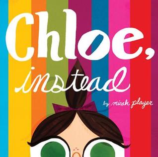 Kid’s Book Review: Chloe, Instead by Micah Player