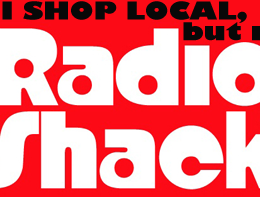 Why I Shop Local, Except When I Don’t, But Never At Radio Shack