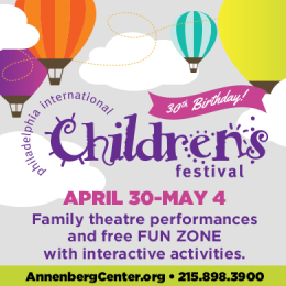 OWTK PHILLY LOCAL: The Philadelphia International Children’s Festival Begins This Week!