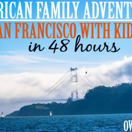 American Family Adventures: San Francisco With Kids In 48 Hours