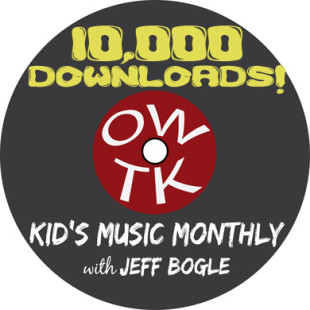 OWTK Kid’s Music Monthly 10K Download Celebration — ALL WEEK LONG!!